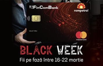 BLACK  WEEK LA FINCOMBANK.  SUPER OFERTĂ  LA CARDUL MASTERCARD FINCOMBANK&ROMPETROL  DOAR ÎN PERIOADA 16 MARTIE - 22 MARTIE